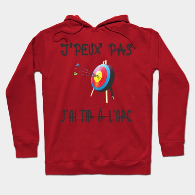 J'peux pas j'ai tir à l'arc Hoodie by ChezALi